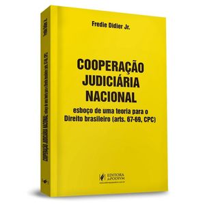 COOPERACAO JUDICIARIA NACIONAL - ESBOCO DE UMA TEORIA PARA O DIREITO BRASILIEIRO ARTS. 67-69, CPC