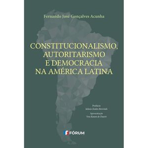 CONSTITUCIONALISMO, AUTORITARISMO E DEMOCRACIA NA AMERICA LATINA