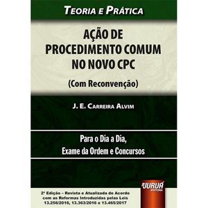 ACAO DE PROCEDIMENTO COMUM NO NOVO CPC - TEORIA E PRATICA PARA O DIA A DIA EXAME DA ORDEM E CONCURSOS