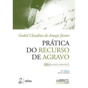 PRATICA DO RECURSO DE AGRAVO - DOUTRINA, MODELOS E JURISPRUDENCIA