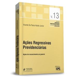COLECAO PRATICA PREVIDENCIARIA V13 - ACOES REGRESSIVAS PREVIDENCIARIAS