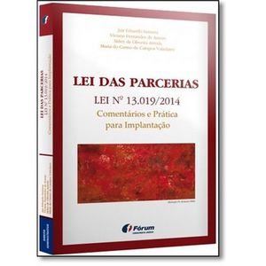 LEI DAS PARCERIAS LEI Nº 13.019/2014 - COMENTARIOS E PRATICA PARA IMPLANTACAO