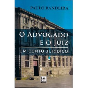 ADVOGADO E O JUIZ, O - UM CONTO JURIDICO