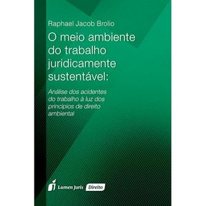 MEIO AMBIENTE DO TRABALHO JURIDICAMENTE SUSTENTAVEL