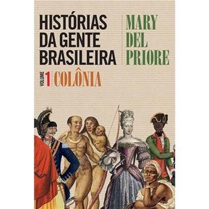 HISTORIAS DA GENTE BRASILEIRA V01 - COLONIA