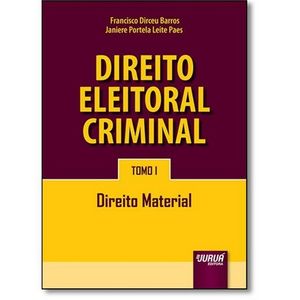 DIREITO ELEITORAL CRIMINAL - TOMO I - DIREITO MATERIAL