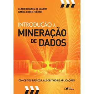 INTRODUCAO A MINERACAO DE DADOS - CONCEITOS BASICOS, ALGORITMOS E APLICACOES