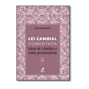 LEI CAMBIAL COMENTADA - LETRA DE CAMBIO E NOTA PROMISSORIA