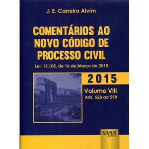 COMENTARIOS AO NOVO CODIGO DE PROCESSO CIVIL V08 - ARTS. 528 AO 598