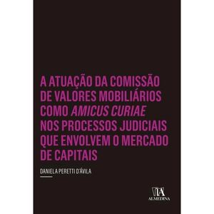 ATUACAO DA COMISSAO DE VALORES MOBILIARIOS COMO AMICUS CURIAE NOS PROCESSOS JUDICIAIS QUE ENVOLVEM O MERCADO DE CAPITAIS