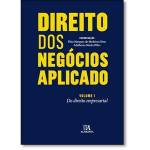 COLECAO DIREITO DOS NEGOCIOS APLICADO - DIREITO EMPRESARIAL V01