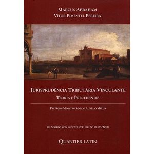 JURISPRUDENCIA TRIBUTARIA VINCULANTE - TEORIA E PRECEDENTE
