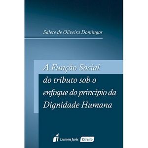 FUNCAO SOCIAL DO TRIBUTO SOB O ENFOQUE DO PRINCIPIO DA DIGNIDADE HUMANA, A