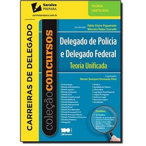 COLECAO CONCURSOS - DELEGADO DE POLICIA E DELEGADO FEDERAL - TEORIA UNIFICADA