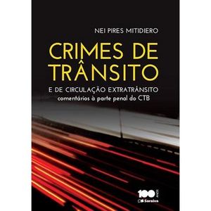 CRIMES DE TRANSITO E DE CIRCULACAO EXTRATRANSITO - COMENTARIOS A PARTE PENAL DO CTB