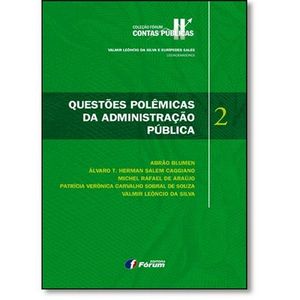 COLECAO FORUM CONTAS PUBLICAS - V02 - QUESTOES POLEMICAS DA ADMINISTRACAO PUBLICA