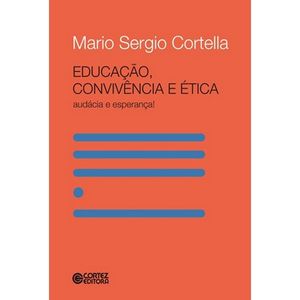 EDUCACAO, CONVIVENCIA E ETICA - AUDACIA E ESPERANCA!