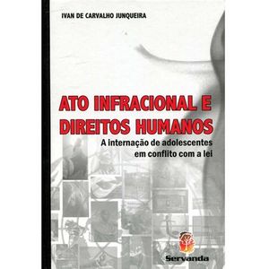 ATO INFRACIONAL E DIREITOS HUMANOS - A INTERNACAO DE ADOLESCENTES EM CONFLITO COM A LEI