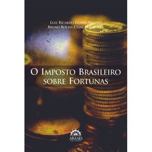 IMPOSTO BRASILEIRO SOBRE FORTUNAS, O