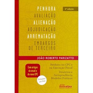 PENHORA, AVALIACAO, ALIENACAO, ADJUDICACAO, ARREMATACAO E EMBARGOS DE TERCEIRO