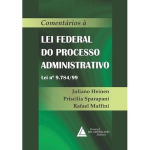 COMENTARIOS A LEI FEDERAL DO PROCESSO ADMINISTRATIVO LEI Nº9.784/99
