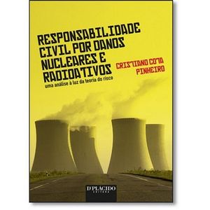 RESPONSABILIDADE CIVIL POR DANOS NUCLEARES E RADIOATIVOS - UMA ANALISE A LUZ DA TEORIA DO RISCO