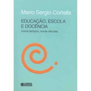 EDUCACAO, ESCOLA E DOCENCIA - NOVOS TEMPOS NOVAS ATITUDES
