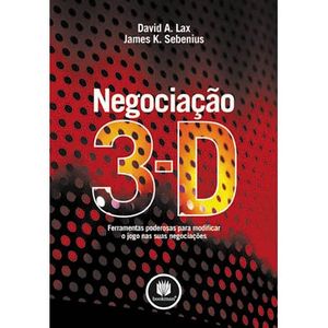NEGOCIACAO 3-D - FERRAMENTAS PODEROSAS PARA MODIFICAR O JOGO NAS SUAS NEGOCIACOES