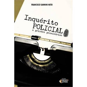 INQUERITO POLICIAL E PRISOES PROVISORIAS