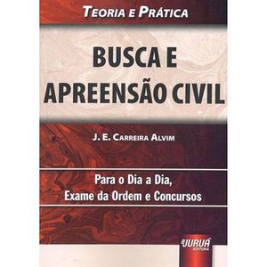 BUSCA E APREENSAO CIVIL - TEORIA E PRATICA PARA O DIA A DIA, EXAME DA ORDEM E CONCURSOS