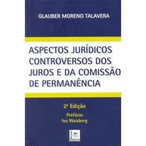 ASPECTOS JURIDICOS CONTROVERSOS DOS JUROS E DA COMISSAO DE PERMANENCIA