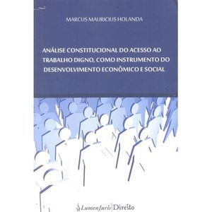 ANALISE CONSTITUCIONAL DO ACESSO AO  TRABALHO DIGNO, COMO INSTRUMENTO DO DESENVOLVIMENTO ECONOMICO E SOCIAL