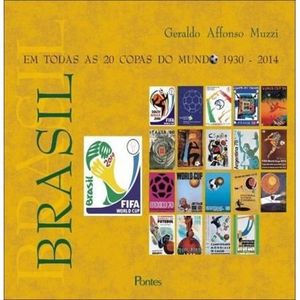 BRASIL - EM TODAS AS 20 COPAS DO MUNDO 1930 - 2014
