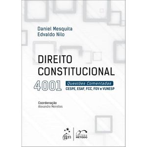 DIREITO CONSTITUCIONAL 4001 QUESTOES COMENTADAS - CESPE, ESAF, FCC, FGV E VUNESP