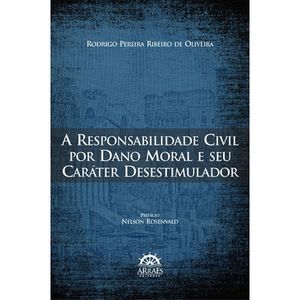 RESPONSABILIDADE CIVIL POR DANO MORAL, A - E SEU CARATER DESESTIMULADOR