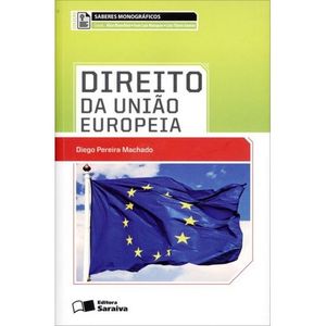 COLECAO SABERES MONOGRAFICOS - DIREITO DA UNIAO EUROPEIA