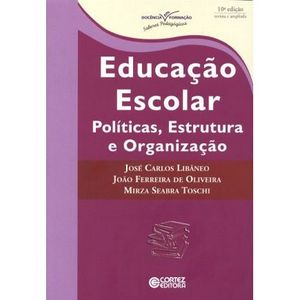 EDUCACAO ESCOLAR - POLITICAS, ESTRUTURA E ORGANIZACAO