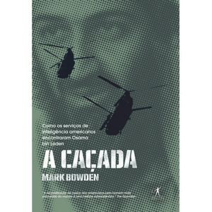CACADA, A - COMO OS SERVICOS DE INTELIGENCIA AMERICANOS ENCONTRARAM OSAMA BIN LADEN