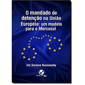 MANDADO DE DETENCAO NA UNIAO EUROPEIA - UM MODELO PARA O MERCOSUL, O
