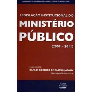 LEGISLACAO INSTITUCIONAL DO MINISTERIO PUBLICO 2009-2011
