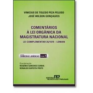 COLECAO CARREIRAS JURIDICAS V01 - COMENTARIOS A LEI ORGANICA DA MAGISTRATURA NACIONAL