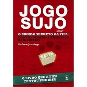 JOGO SUJO - O MUNDO SERCRETO DA FIFA