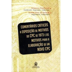 COMENTARIOS CRITICOS A EXPOSICAO DE MOTIVOS DO CPC DE 1973 E OS MOTIVOS PARA A ELABORACAO DE UM NOVO CPC