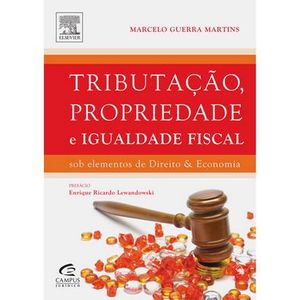 TRIBUTACAO, PROPRIEDADE E IGUALDADE FISCAL SOB ELEMENTOS DE DIREITO E ECONOMIA