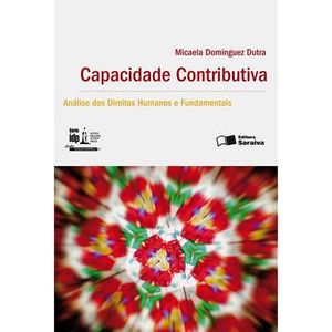 CAPACIDADE CONTRIBUTIVA - ANALISE DOS DIREITOS HUMANOS E FUNDAMENTAIS - SERIE IDP