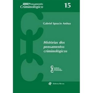 HISTORIAS DOS PENSAMENTOS CRIMINOLOGICOS - COLECAO PENSAMENTO CRIMINOLOGICO V15