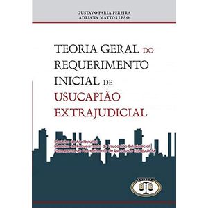 TEORIA GERAL DO REQUERIMENTO INICIAL DE USUCAPIAO EXTRAJUDICIAL