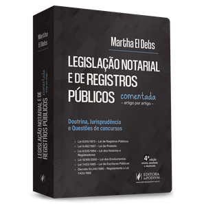 LEGISLACAO NOTARIAL E DE REGISTROS PUBLICOS COMENTADAS - DOUTRINA, JURISPRUDENCIA E QUESTOES DE CONCURSOS