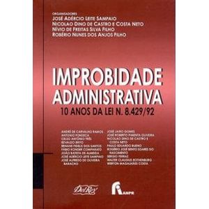 IMPROBIDADE ADMINISTRATIVA - 10 ANOS DA LEI 8429/92