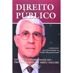 DIREITO PUBLICO - ESTUDOS EM HOMENAGEM AO PROF ADILSON ABREU DALLAI